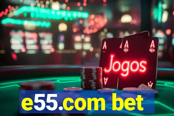 e55.com bet